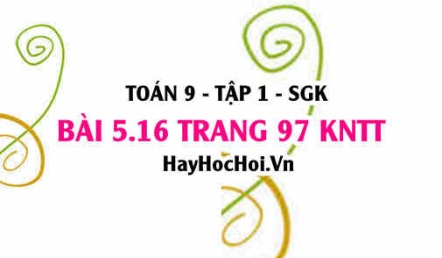 Bài 5.16 trang 97 Toán 9 tập 1 Kết nối tri thức